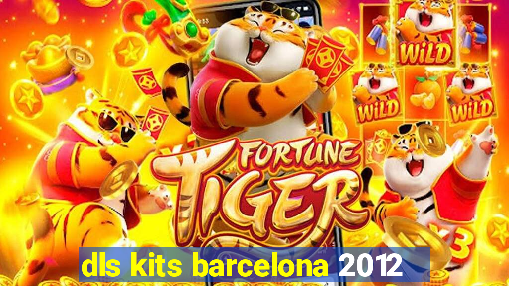 dls kits barcelona 2012